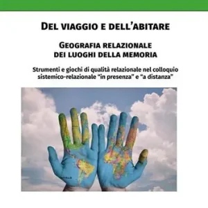 Del viaggio e dell‘abitare. Geografia relazionale dei luoghi della memoria. Strumenti e giochi di qualità relazionale nel colloquio sistemico-relazionale in «presenza» e «a distanza» Soddisfatti O Rimborsati