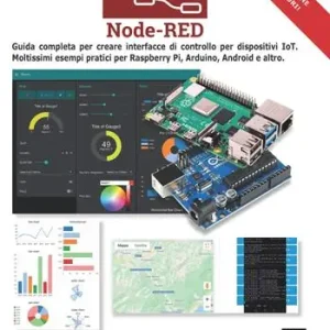 Node-RED. Guida completa per creare interfacce di controllo per dispositivi IoT. Moltissimi esempi pratici per Raspberry Pi, Arduino, Android e altri Prezzo Di Fabbrica