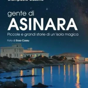Gente di Asinara. Piccole e grandi storie di un‘isola magica Nuovo Arrivo