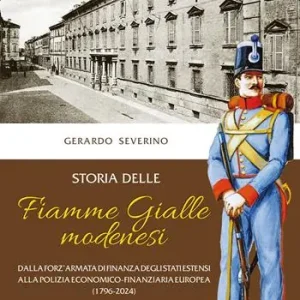 Storia delle Fiamme Gialle modenesi. Dalla forz‘armata di finanza degli stati estensi alla polizia economico-finanziaria europea (1796-2024) Promozione Esclusiva
