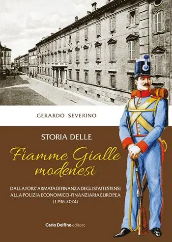 Storia delle Fiamme Gialle modenesi. Dalla forz‘armata di finanza degli stati estensi alla polizia economico-finanziaria europea (1796-2024) Promozione Esclusiva