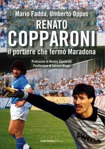 Ultimissimo Modello Renato Copparoni. Il portiere che fermò Maradona