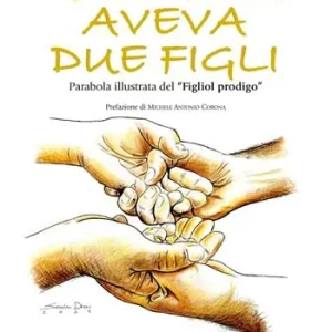 Popolare Un padre aveva due figli. Parabola illustrata del «Figliol prodigo». Ediz. illustrata