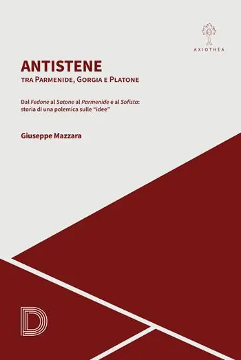 Antistene. Tra Parmenide, Gorgia e Platone. Dal «Fedone» al «Satone» al «Parmenide» e al «Sofista» storia di una polemica sulle «idee» Offerta Limitata