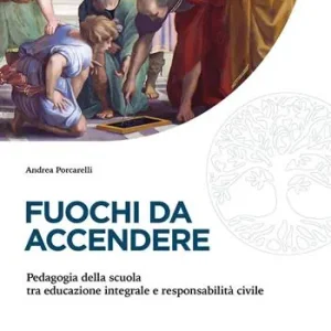 Acquista Ora Fuochi da accendere. Pedagogia della scuola tra educazione integrale e responsabilità civile