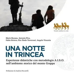 Solo Oggi Una notte in trincea. Esperienze didattiche con metodologia A.I.S.O. nell‘ambiente storico del monte Grappa