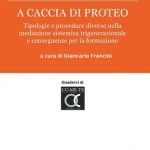 A caccia di Proteo. Tipologie e procedure nella mediazione sistemica trigenerazionale e conseguenze per la formazione Vendita Finale