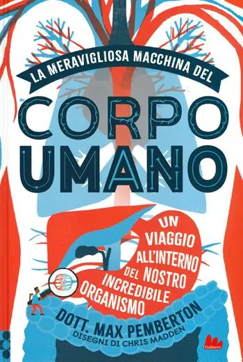La meravigliosa macchina del corpo umano. Un viaggio all‘interno del nostro incredibile organismo. Ediz. a colori Nuovo Arrivo