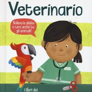 Al lavoro. Veterinario. I libri dei mestieri. Ediz. a colori Ultima Occasione