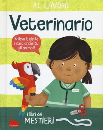 Al lavoro. Veterinario. I libri dei mestieri. Ediz. a colori Ultima Occasione