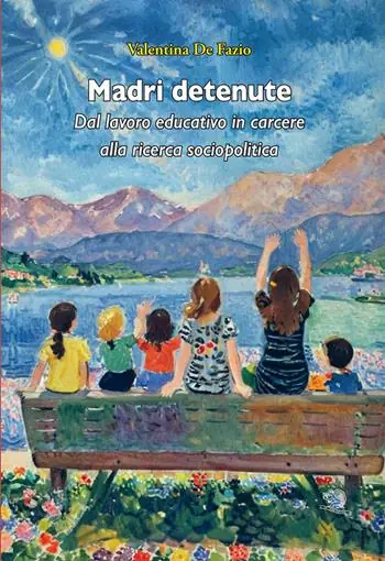 Spedito Oggi Madri detenute. Dal lavoro educativo in carcere alla ricerca sociopolitica