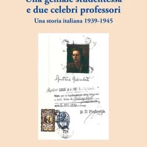 Super Prezzo Una geniale studentessa e due celebri professori. Una storia italiana 1939-1945