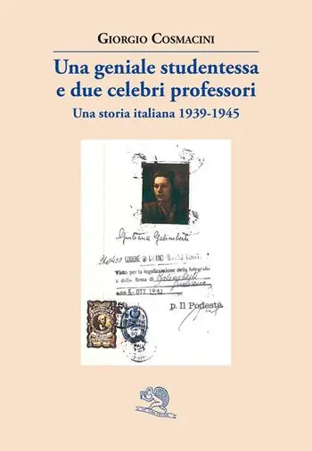 Super Prezzo Una geniale studentessa e due celebri professori. Una storia italiana 1939-1945