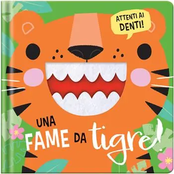 Soddisfatti O Rimborsati Una fame da tigre! Ediz. a colori