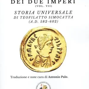 La cronaca dei due imperi. Vol. 7 Storia Universale di Teofilatto Simocatta (A.D. 582-602) Offerta Limitata