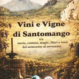 Vini e vigne di Santomango. Tra storia, contese, magie, filari e versi dal Settecento al Novecento Promo Stagionale