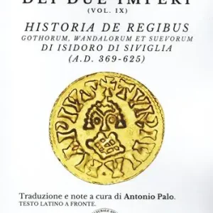 Affare La cronaca dei due imperi. Vol. 9 Historia De Regibus. Gothorum, Wandalorum et Suevorum di Isidoro di Siviglia (A.D. 369-625)
