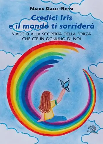 Credici Iris e il mondo ti sorriderà. Viaggio alla scoperta della forza che c‘è in ognuno di noi Scelto Dai Clienti