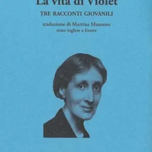 Vendita Finale La vita di Violet. Tre racconti giovanili. Testo inglese a fronte