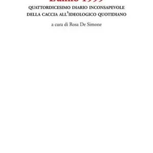 L‘anno 1999. Quattordicesimo diario inconsapevole della caccia all’ideologico quotidiano Ultimissimo Modello