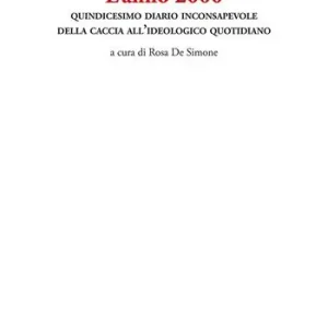 Novità L‘anno 2000. Quindicesimo diario inconsapevole della caccia all’ideologico quotidiano