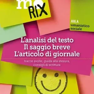 L‘analisi del testo, il saggio breve, l‘articolo di giornale. Tracce svolte, guida alla stesura, consigli di scrittura Quantità Limitata