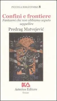 Confini e frontiere. Fantasmi che non abbiamo saputo seppellire Bestseller