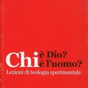 Chi è Dio? Chi è l‘uomo? Lezioni di teologia sperimentale Solo Oggi