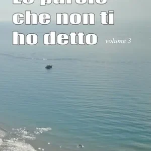 Le parole che non ti ho detto. Quelle lettere che non scriviamo più. Vol. 3 Scelto Dai Clienti