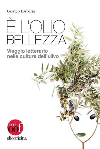 Reso Gratuito È l’olio bellezza. Viaggio letterario nelle culture dell‘ulivo
