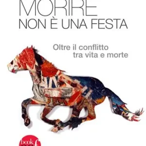 Morire non è una festa. Oltre il conflitto tra vita e morte Must-Have