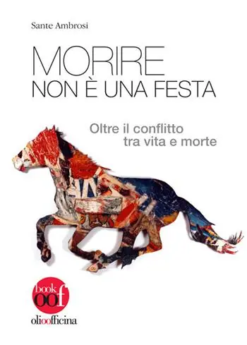 Morire non è una festa. Oltre il conflitto tra vita e morte Must-Have