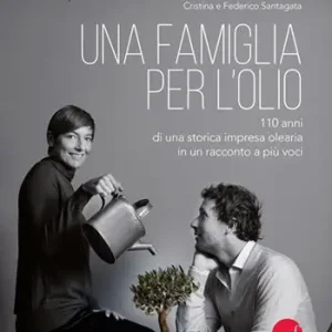 Una famiglia per l‘olio. 110 anni di una storica impresa olearia in un racconto a più voci Affare