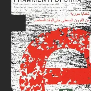 Affare Frammenti di Siria. Dal Medioevo alla contemporaneità. Prendersi cura dell‘arte/L‘arte come cura