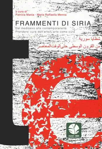 Affare Frammenti di Siria. Dal Medioevo alla contemporaneità. Prendersi cura dell‘arte/L‘arte come cura