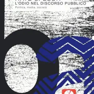 Promozione Hate speech. L‘odio nel discorso pubblico. Politica, media, società
