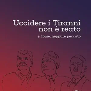Quantità Limitata Uccidere i tiranni non è reato e, forse, neppure peccato