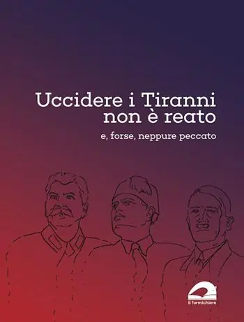 Quantità Limitata Uccidere i tiranni non è reato e, forse, neppure peccato