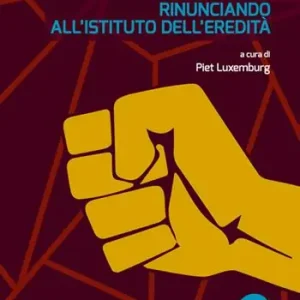 Come vivere felici rinunciando all‘istituto dell‘eredità Esclusivo