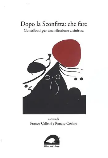 Dopo la sconfitta che fare. Contributi per una riflessione a sinistra Vendita Finale