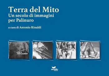 Consegna Rapida Terra del mito. Un secolo di immagini per Palinuro. Ediz. illustrata