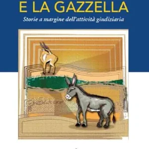 Affare L‘ asino e la gazzella. Storie a margine dell‘attività giudiziaria