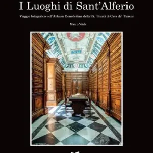 I luoghi di Sant‘Alferio. Viaggio fotografico nell‘abbazia benedettina della SS. Trinità di Cava de‘ Tirreni. Ediz. illustrata Promozione