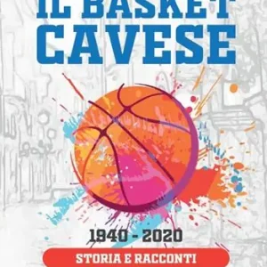Nuovo Arrivo Il basket cavese 1940-2020. Storia e racconti
