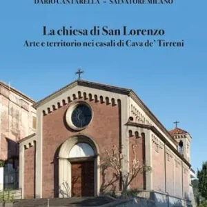 La chiesa di San Lorenzo. Arte e territorio nei casali di Cava de‘ Tirreni Promozione