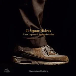 Offerta Limitata Il signor Hidros. Vita e imprese di Santolo D‘Ambra