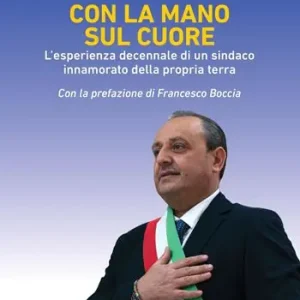 Nuovo Arrivo Con la mano sul cuore. L‘esperienza decennale di un sindaco innamorato della propria terra