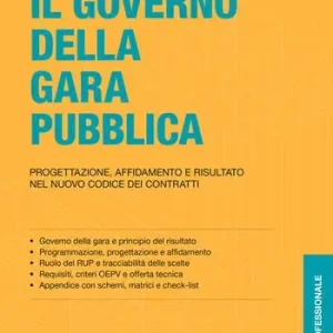 Il governo della gara pubblica. Progettazione, affidamento e risultato nel nuovo codice dei contratti Acquista Ora