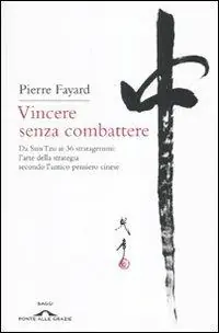 Occasione Vincere senza combattere. Da Sun Tzu ai 36 stratagemmi l‘arte della strategia secondo l‘antico pensiero cinese