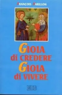 Quantità Limitata Gioia di credere, gioia di vivere. Il mistero di Cristo rivelazione di Dio amore, proposta di vita nuova